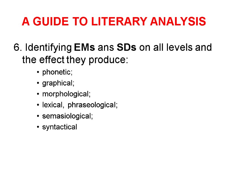 A GUIDE TO LITERARY ANALYSIS 6. Identifying EMs ans SDs on all levels and